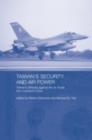 Taiwan's Security and Air Power : Taiwan's Defense Against the Air Threat from Mainland China - eBook