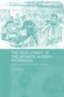 The Development of the Japanese Nursing Profession : Adopting and Adapting Western Influences - eBook