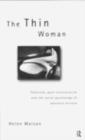 The Thin Woman : Feminism, Post-structuralism and the Social Psychology of Anorexia Nervosa - eBook