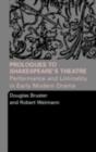 Prologues to Shakespeare's Theatre : Performance and Liminality in Early Modern Drama - eBook