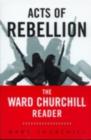 Acts of Rebellion : The Ward Churchill Reader - eBook
