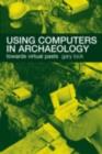 Using Computers in Archaeology : Towards Virtual Pasts - eBook