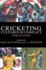 Cricketing Cultures in Conflict : Cricketing World Cup 2003 - eBook