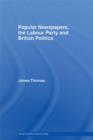 Popular Newspapers, the Labour Party and British Politics - eBook