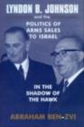 Lyndon B. Johnson and the Politics of Arms Sales to Israel : In the Shadow of the Hawk - eBook