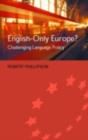 English-Only Europe? : Challenging Language Policy - eBook