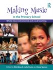 Making Music in the Primary School : Whole Class Instrumental and Vocal Teaching - eBook