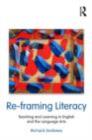 Re-framing Literacy : Teaching and Learning in English and the Language Arts - eBook