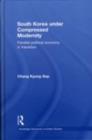 South Korea under Compressed Modernity : Familial Political Economy in Transition - eBook
