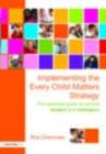 Implementing the Every Child Matters Strategy : The Essential Guide for School Leaders and Managers - eBook