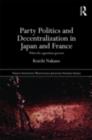 Party Politics and Decentralization in Japan and France : When the Opposition Governs - eBook
