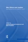 War, Ethics and Justice : New Perspectives on a Post-9/11 World - eBook