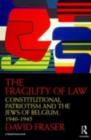 The Fragility of Law : Constitutional Patriotism and the Jews of Belgium, 1940-1945 - eBook