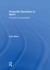 Projectile Dynamics in Sport : Principles and Applications - eBook