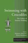 Swimming with Crocodiles : The Culture of Extreme Drinking - eBook