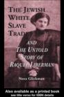 The Jewish White Slave Trade and the Untold Story of Raquel Liberman - eBook