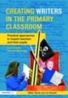 Creating Writers in the Primary Classroom : Practical Approaches to Inspire Teachers and their Pupils - eBook