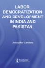 Labor, Democratization and Development in India and Pakistan - eBook
