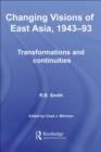 Changing Visions of East Asia, 1943-93 : Transformations and Continuities - eBook
