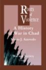 The Roots of Violence : A History of War in Chad - eBook