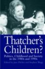 Thatcher's Children? : Politics, Childhood And Society In The 1980s And 1990s - eBook