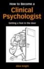 How to Become a Clinical Psychologist : Getting a Foot in the Door - eBook