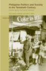 Philippine Politics and Society in the Twentieth Century : Colonial Legacies, Post-Colonial Trajectories - eBook