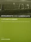 Monuments and Landscape in Atlantic Europe : Perception and Society During the Neolithic and Early Bronze Age - eBook