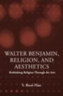 Walter Benjamin, Religion and Aesthetics : Rethinking Religion through the Arts - eBook