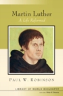 Martin Luther : A Life Reformed - Book