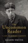 The Uncommon Reader : A Life of Edward Garnett - Book