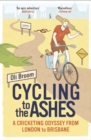 Cycling to the Ashes : A Cricketing Odyssey From London to Brisbane - Book