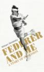 Federer and Me : A Story of Obsession - Book