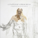 A Painter's Progress : A Portrait of Lucian Freud - Book
