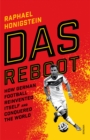 Das Reboot : How German Football Reinvented Itself and Conquered the World - Book