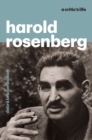 Harold Rosenberg : A Critic's Life - Book
