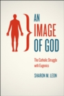 An Image of God : The Catholic Struggle with Eugenics - Book