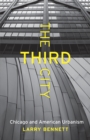 The Third City : Chicago and American Urbanism - Book
