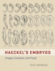 HAECKEL'S EMBRYOS - IMAGES, EVOLUTION, AND FRAUD - Book