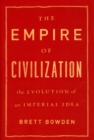 The Empire of Civilization : The Evolution of an Imperial Idea - Book
