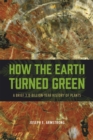 How the Earth Turned Green : A Brief 3.8-Billion-Year History of Plants - Book