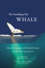 The Sounding of the Whale : Science and Cetaceans in the Twentieth Century - Book