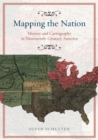 Mapping the Nation - History and Cartography in Nineteenth-Century America - Book