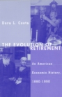 The Evolution of Retirement : An American Economic History, 1880-1990 - Book