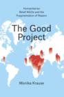 The Good Project : Humanitarian Relief NGOs and the Fragmentation of Reason - Book
