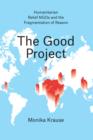 The Good Project : Humanitarian Relief NGOs and the Fragmentation of Reason - eBook