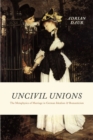 Uncivil Unions : The Metaphysics of Marriage in German Idealism and Romanticism - Book