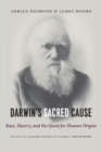 Darwin's Sacred Cause : Race, Slavery and the Quest for Human Origins - Book