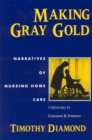 Making Gray Gold : Narratives of Nursing Home Care - Book