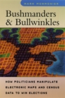 Bushmanders and Bullwinkles : How Politicians Manipulate Electronic Maps and Census Data to Win Elections - eBook